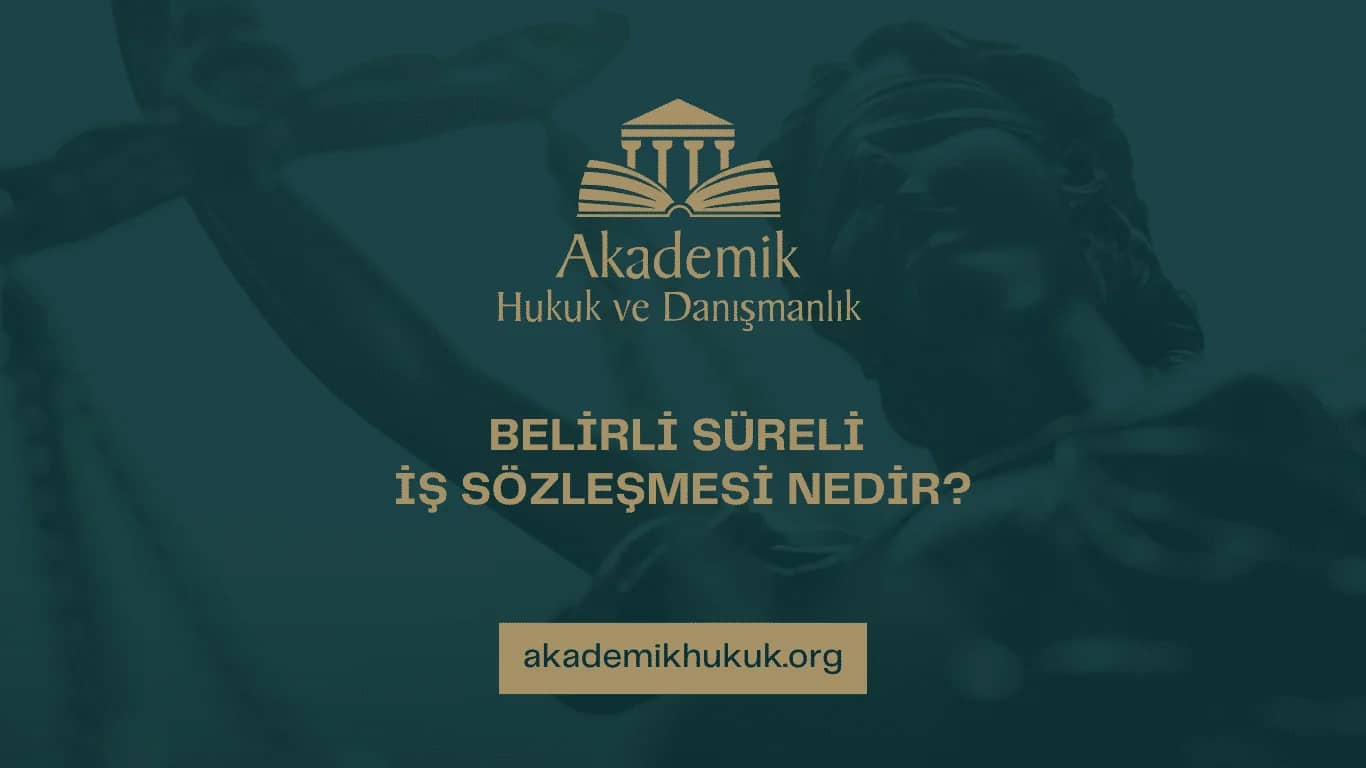 BELİRLİ SÜRELİ İŞ SÖZLEŞMESİ NEDİR? (2025)