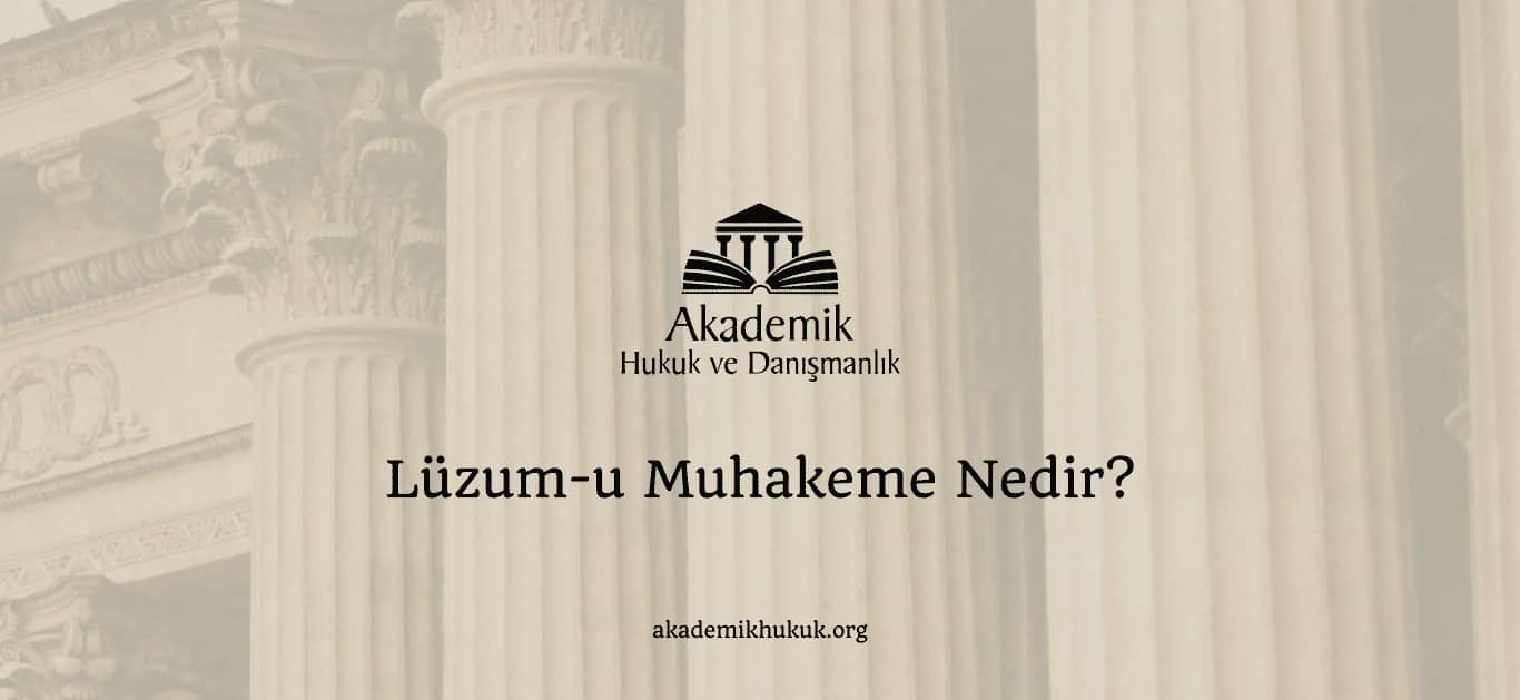 LÜZUM-U MUHAKEME NEDİR? (2024)