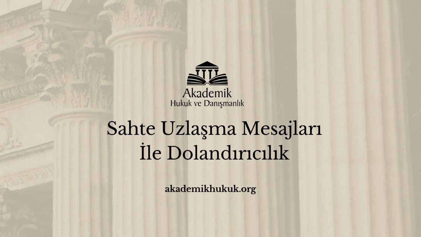 Sahte Uzlaşma Mesajları İle Dolandırıcılık
