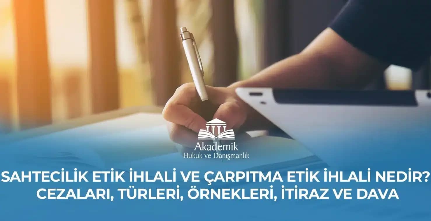 SAHTECİLİK ETİK İHLALİ VE ÇARPITMA ETİK İHLALİ NEDİR? CEZALARI, TÜRLERİ, ÖRNEKLERİ, İTİRAZ VE DAVA (2023)